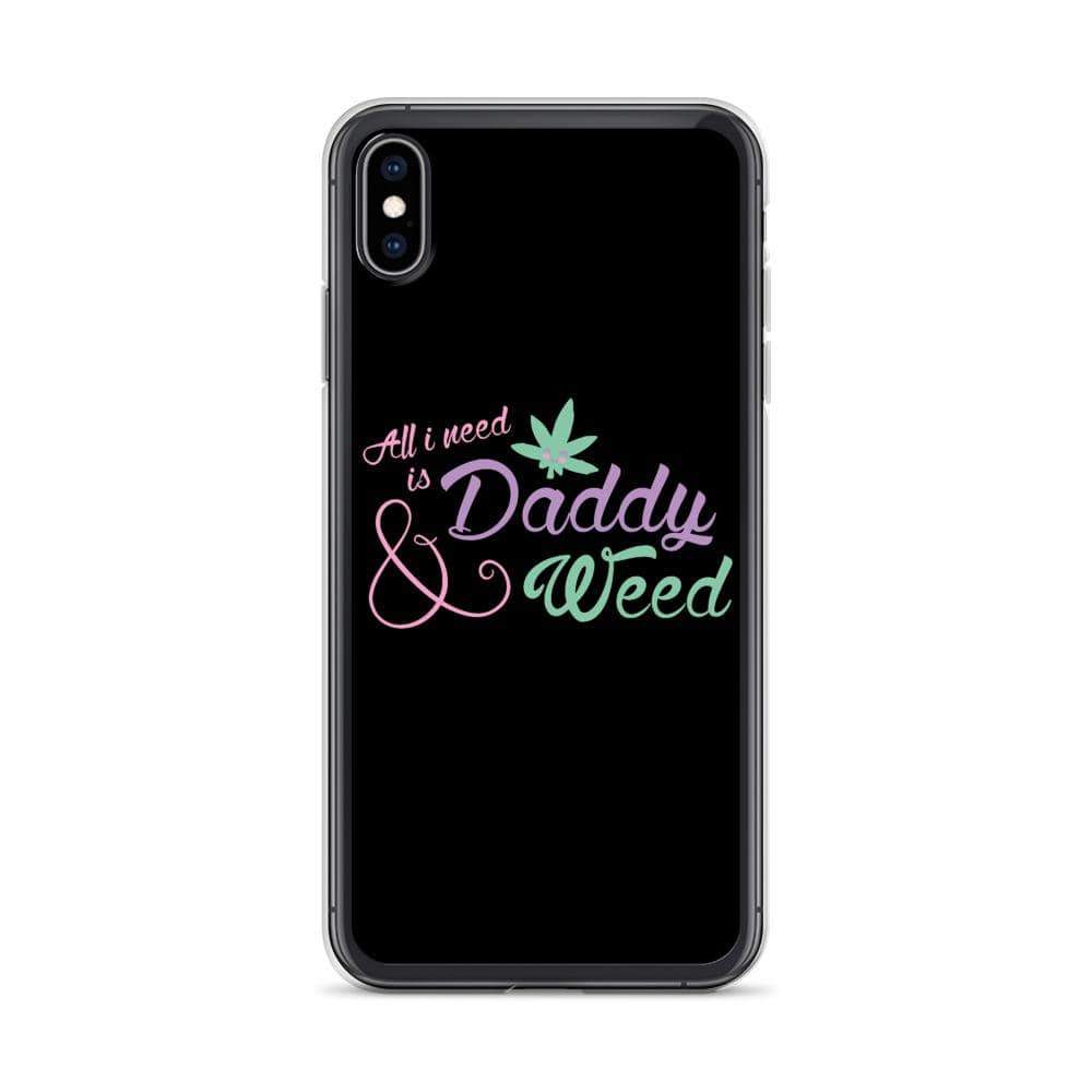 All I Need is Daddy and Weed iPhone Case