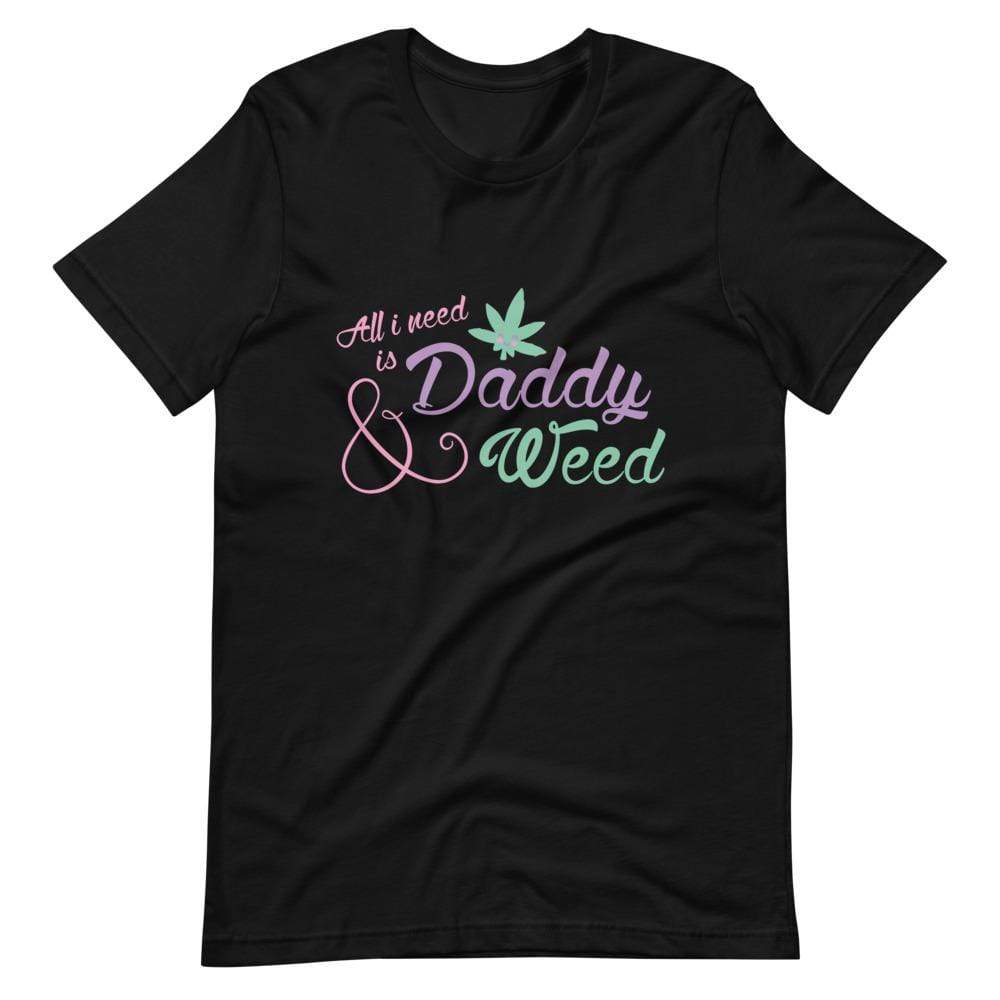 All I Need is Daddy and Weed T-Shirt