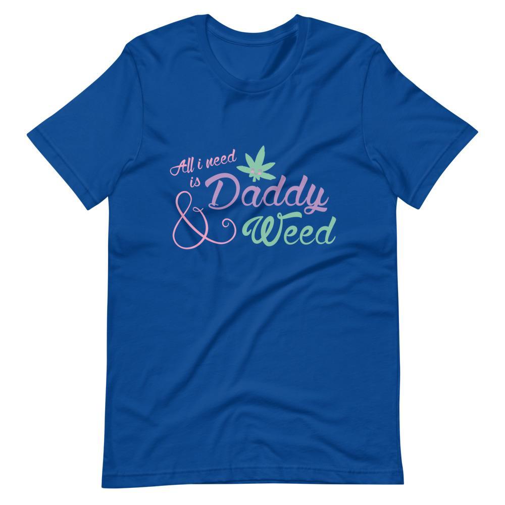 All I Need is Daddy and Weed T-Shirt