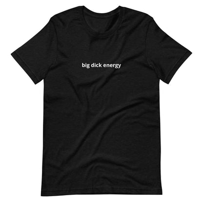 Kinky Cloth Black Heather / XS Big Dick Energy T-Shirt
