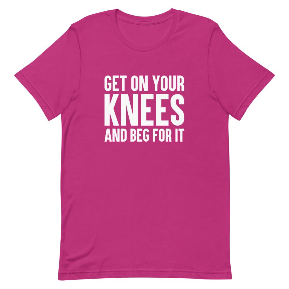 Kinky Cloth Berry / S Get On Your Knees And Beg For It T-Shirt