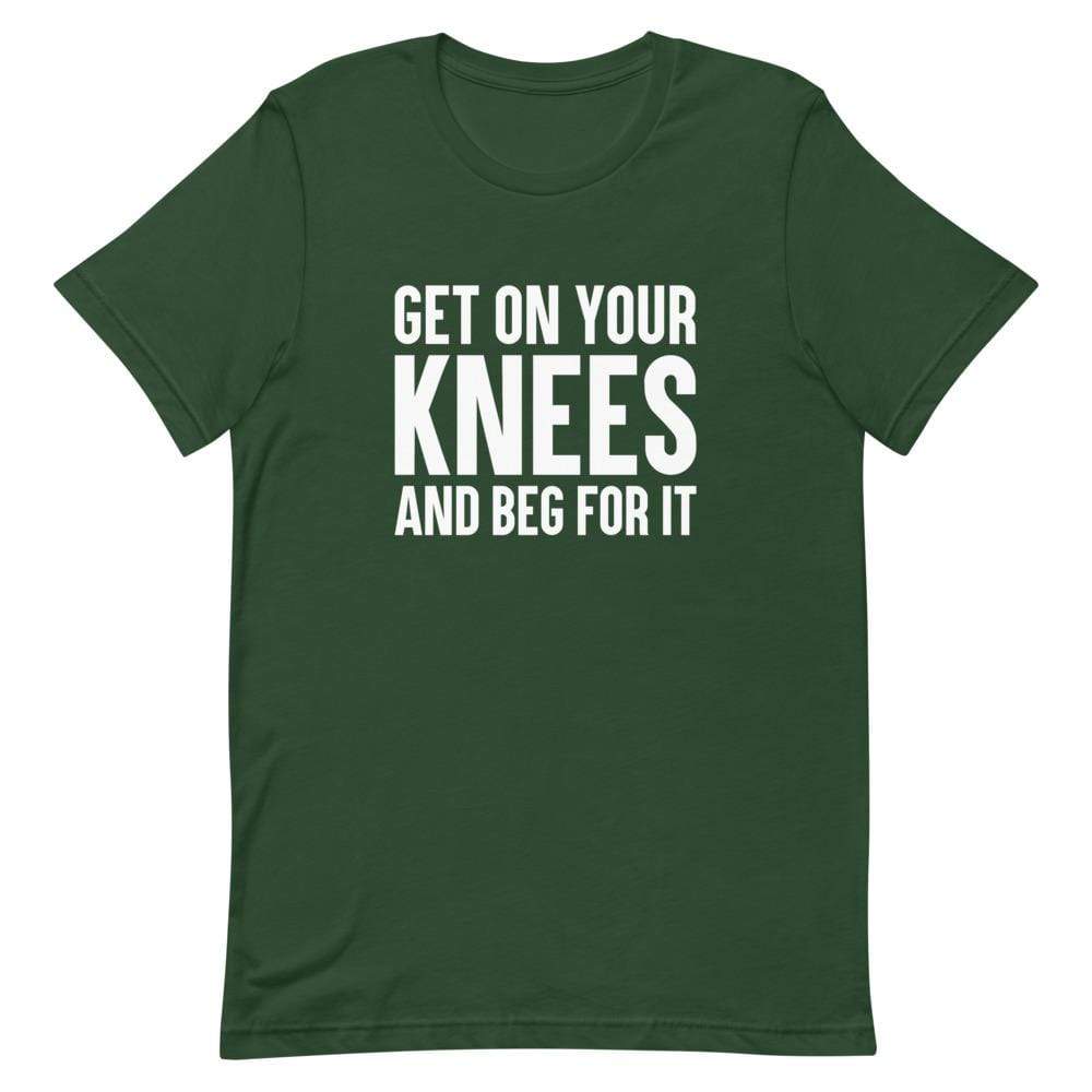 Kinky Cloth Forest / S Get On Your Knees And Beg For It T-Shirt