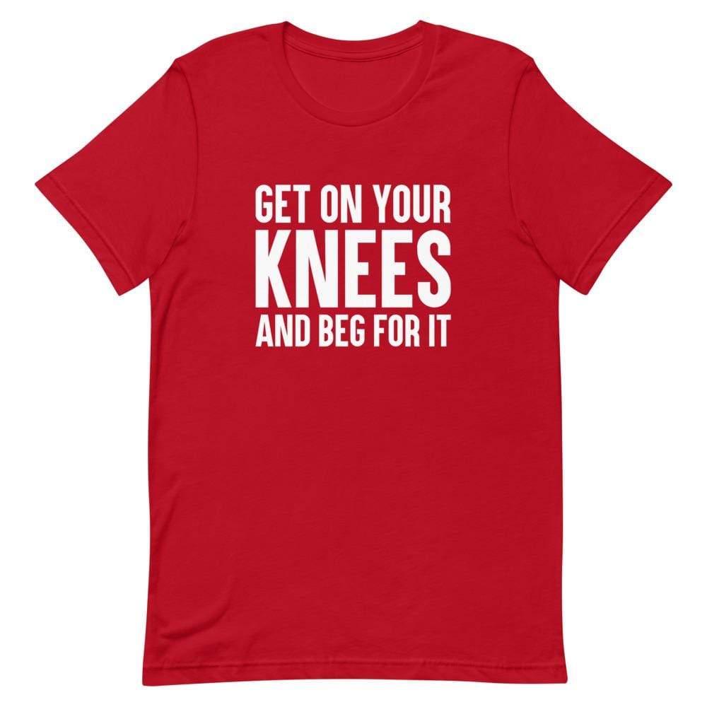 Kinky Cloth Red / S Get On Your Knees And Beg For It T-Shirt