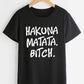 Hakuna Matata Bitch T-shirt