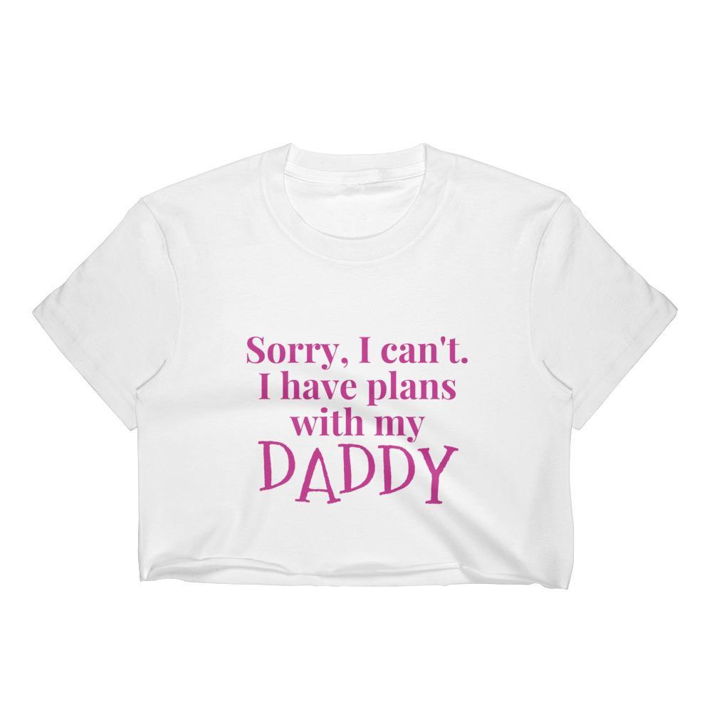 I Have Plans with Daddy Crop Top