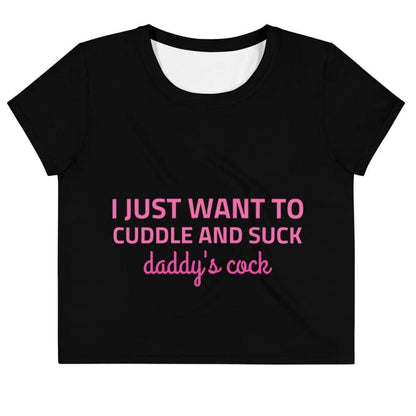 I Just Want to Cuddle and Suck Daddy's Cock Crop Top Tee