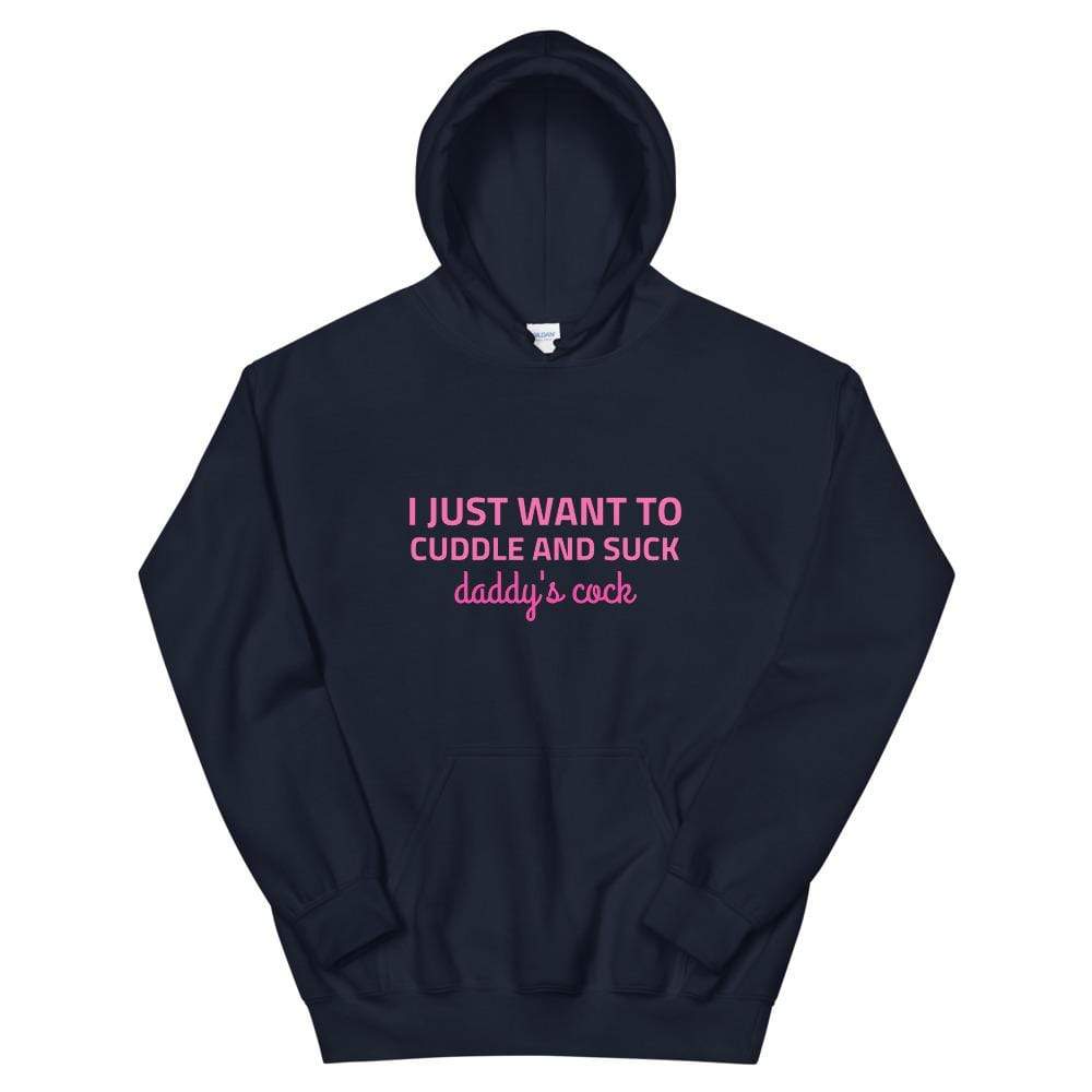 I Just Want to Cuddle and Suck Daddy's Cock Hoodie