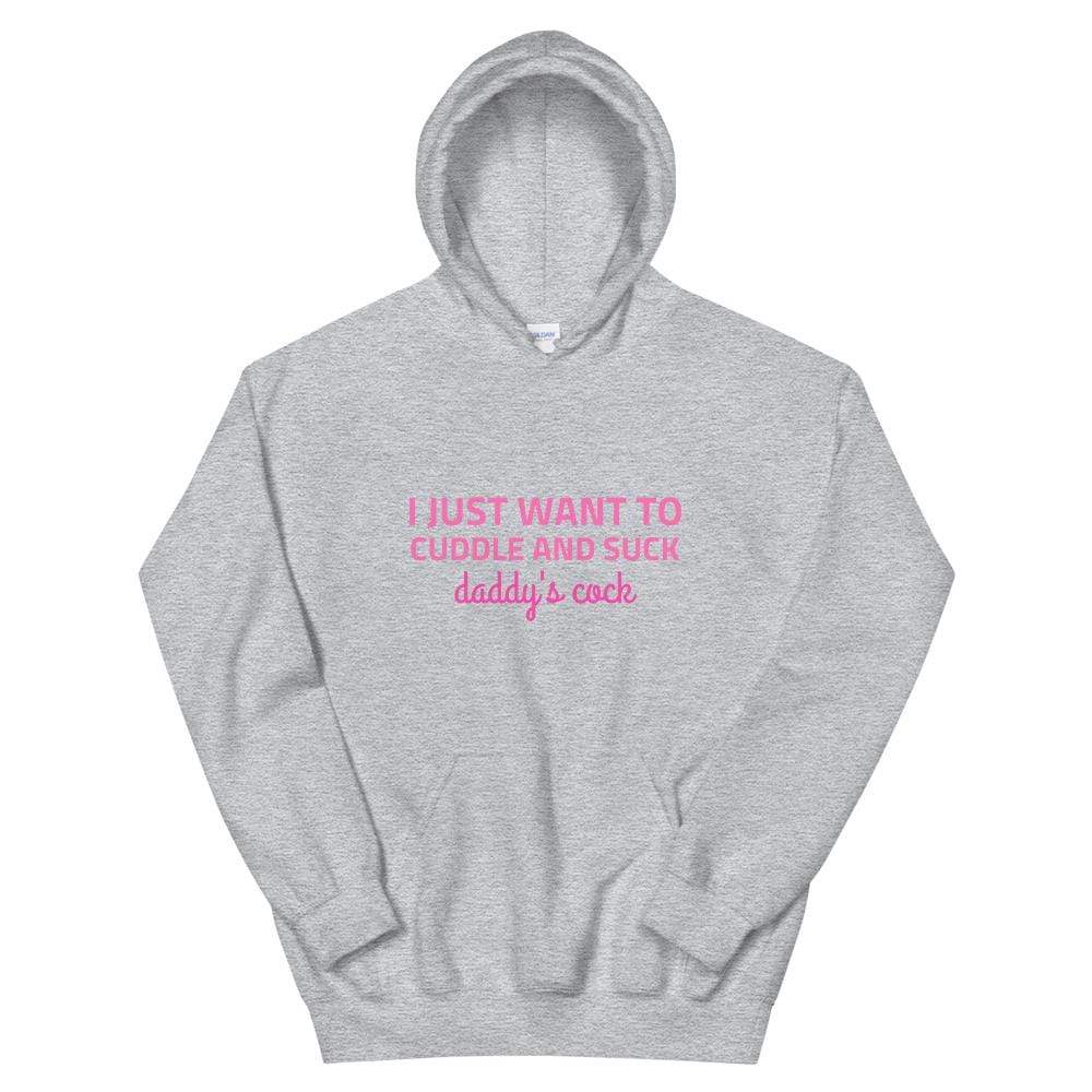 I Just Want to Cuddle and Suck Daddy's Cock Hoodie