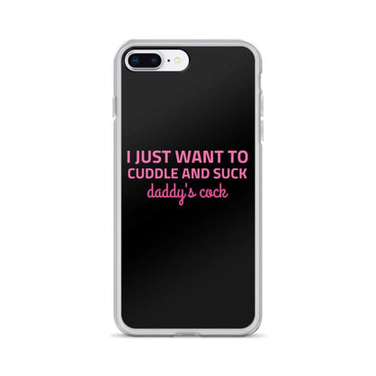 I Just Want to Cuddle and Suck Daddy's Cock iPhone Case