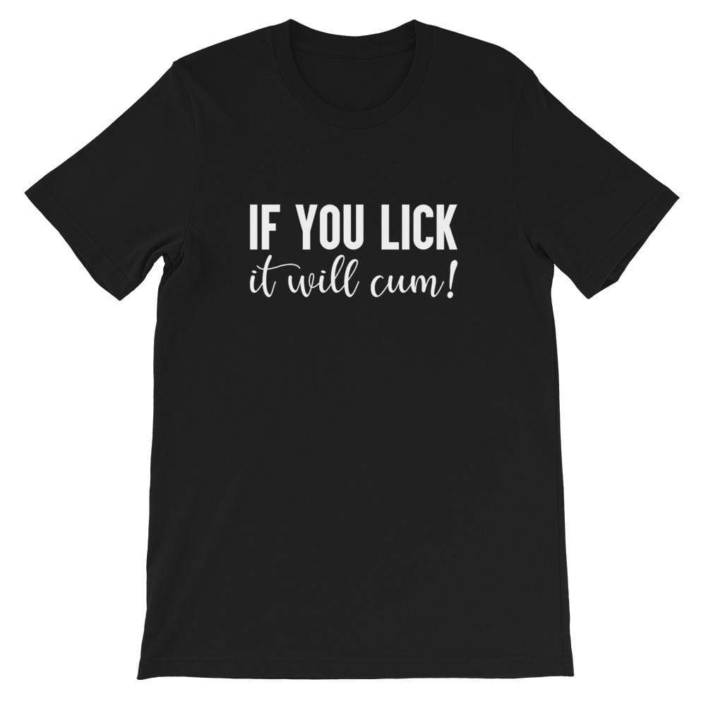 If You Lick It Will Cum T-Shirt