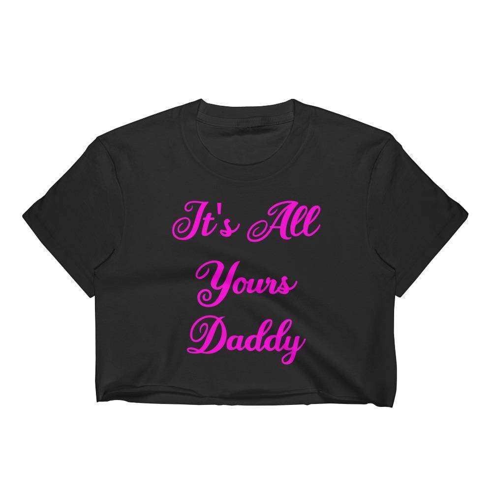 It's All Yours Daddy Crop Top