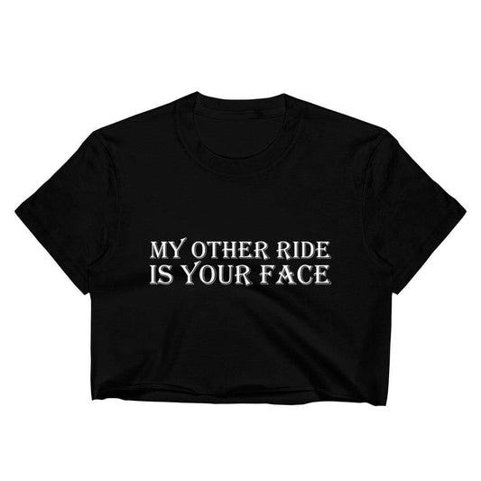 My Other Ride is Your Face Crop Top