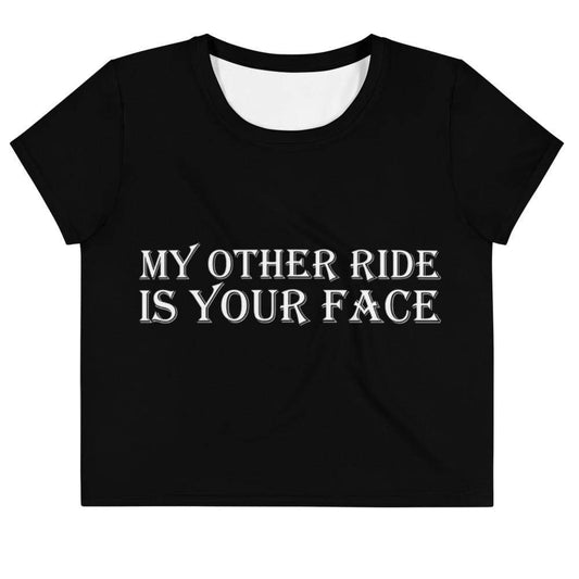 My Other Ride is Your Face Crop Top Tee