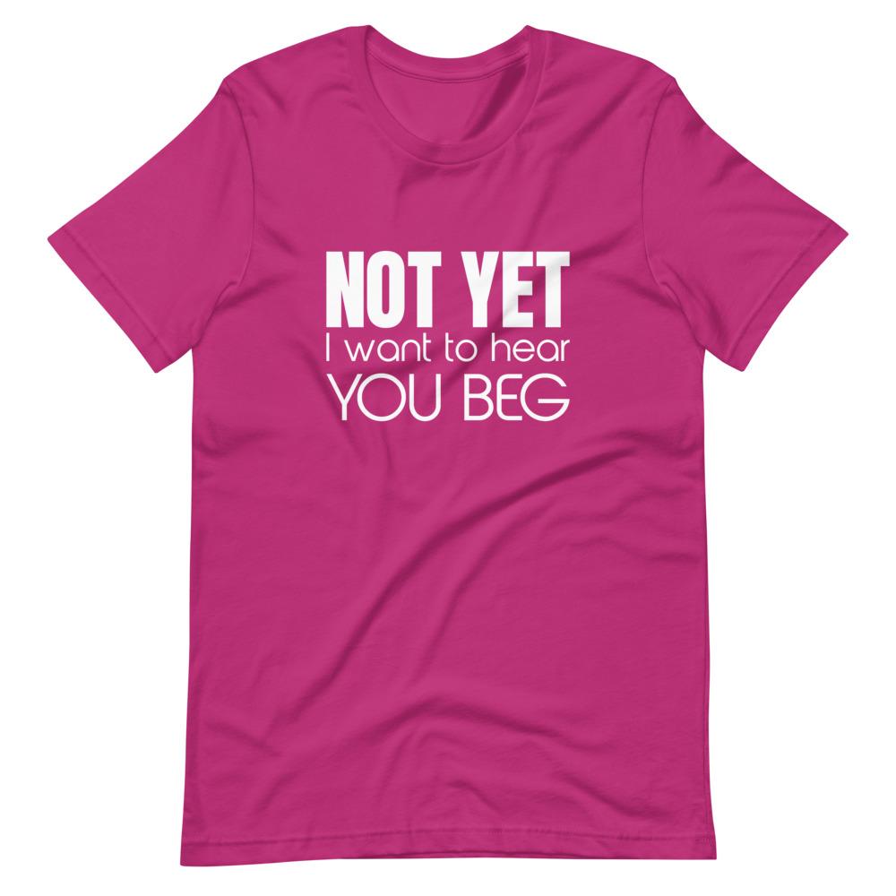 Kinky Cloth Berry / S Not Yet I Want To Hear You Beg T-Shirt