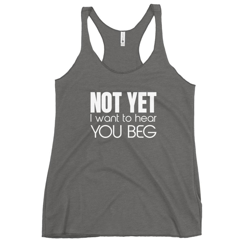 Kinky Cloth Premium Heather / L Not Yet I Want To Hear You Beg Tank Top