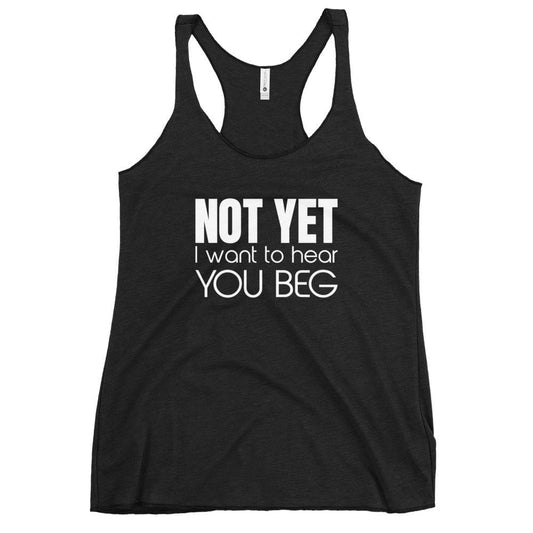 Kinky Cloth Vintage Black / L Not Yet I Want To Hear You Beg Tank Top
