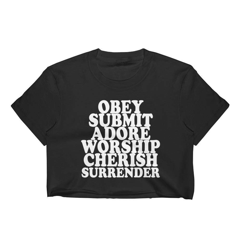 Obey, Submit, Adore, Worship, Cherish, Surrender Crop Top