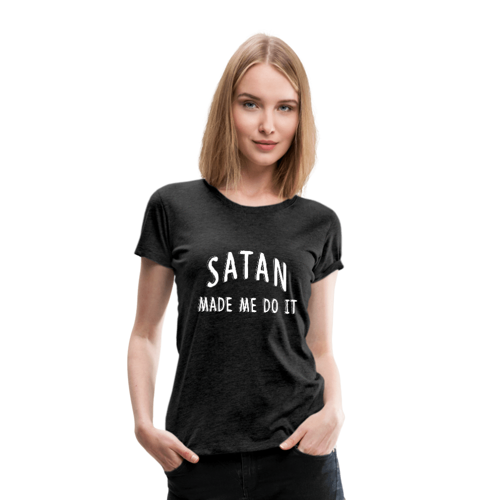 SPOD Women’s Premium T-Shirt charcoal gray / S Satan Made Me Do It Premium T-Shirt