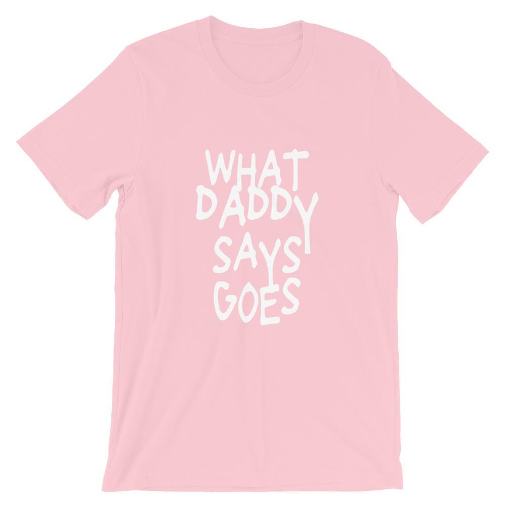 Kinky Cloth Pink / S What Daddy Says Goes T-shirt