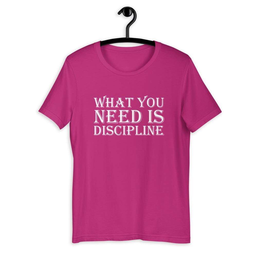 What You Need Is Discipline T-Shirt