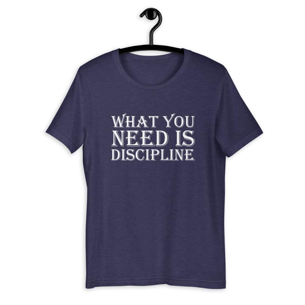 What You Need Is Discipline T-Shirt