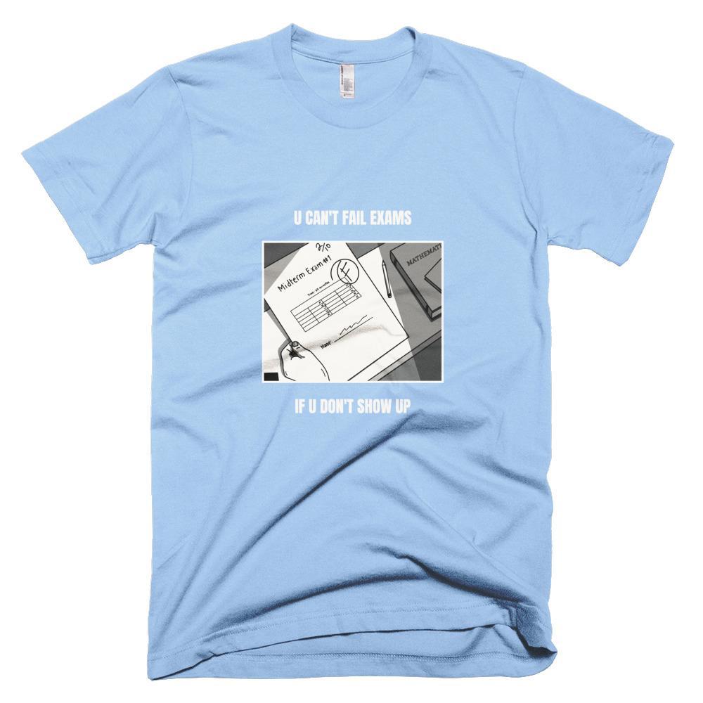 Kinky Cloth Baby Blue / XS You Can't Fail Exams If You Don't Show Up T-Shirt
