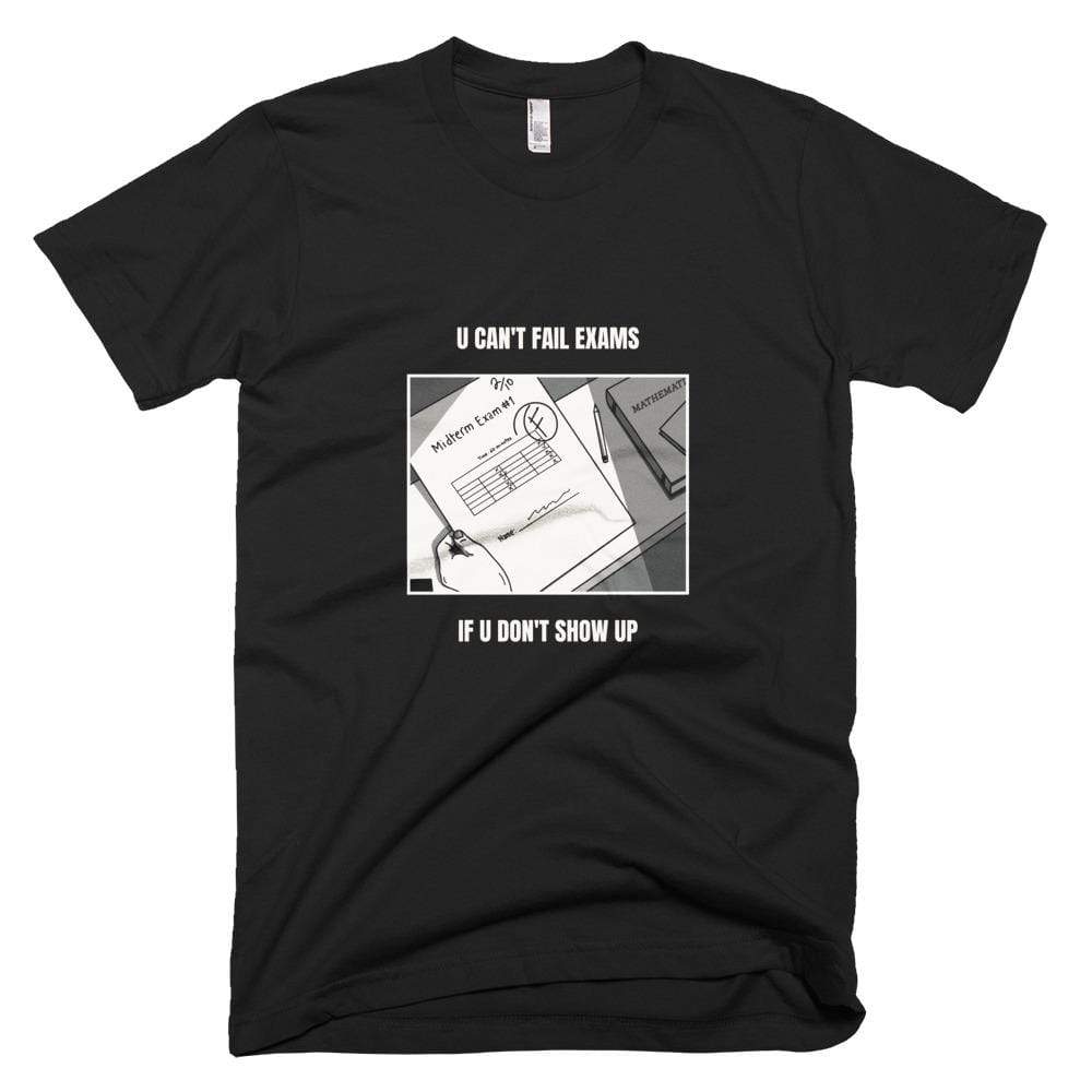 Kinky Cloth Black / XS You Can't Fail Exams If You Don't Show Up T-Shirt