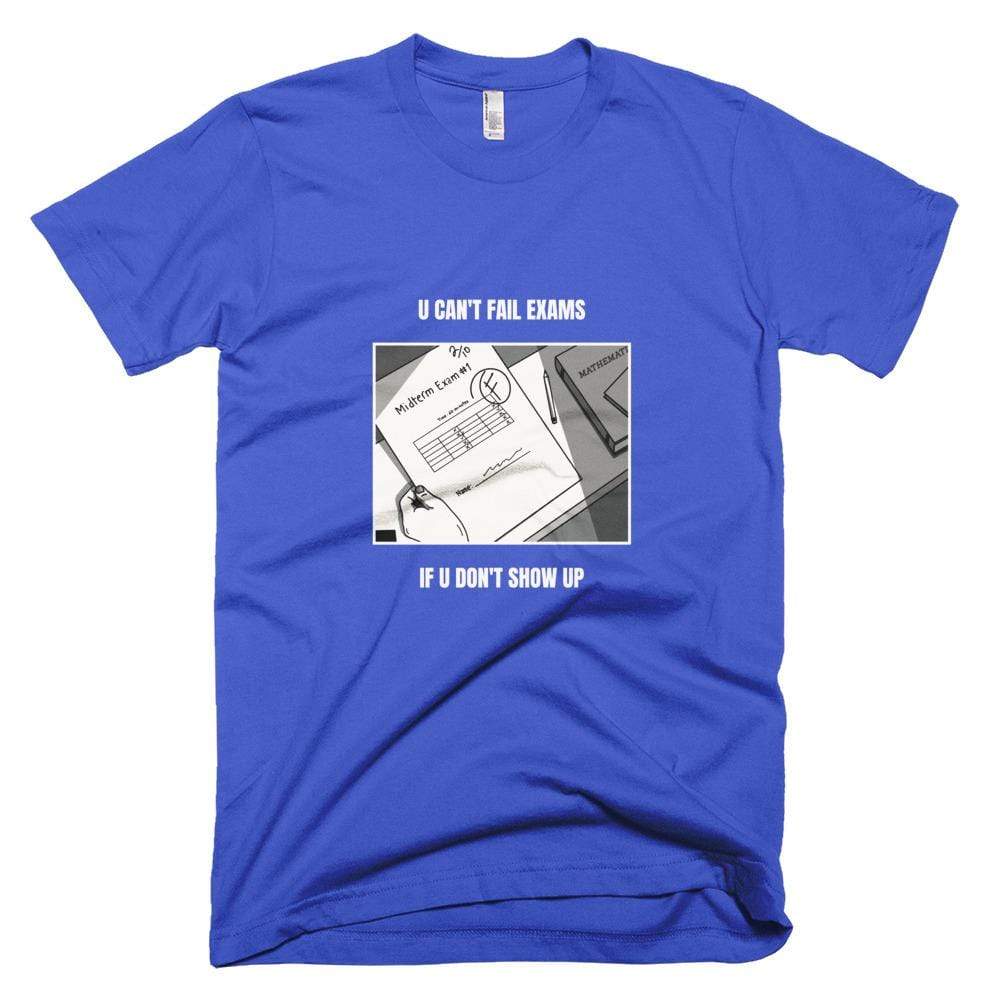 Kinky Cloth Royal Blue / XS You Can't Fail Exams If You Don't Show Up T-Shirt