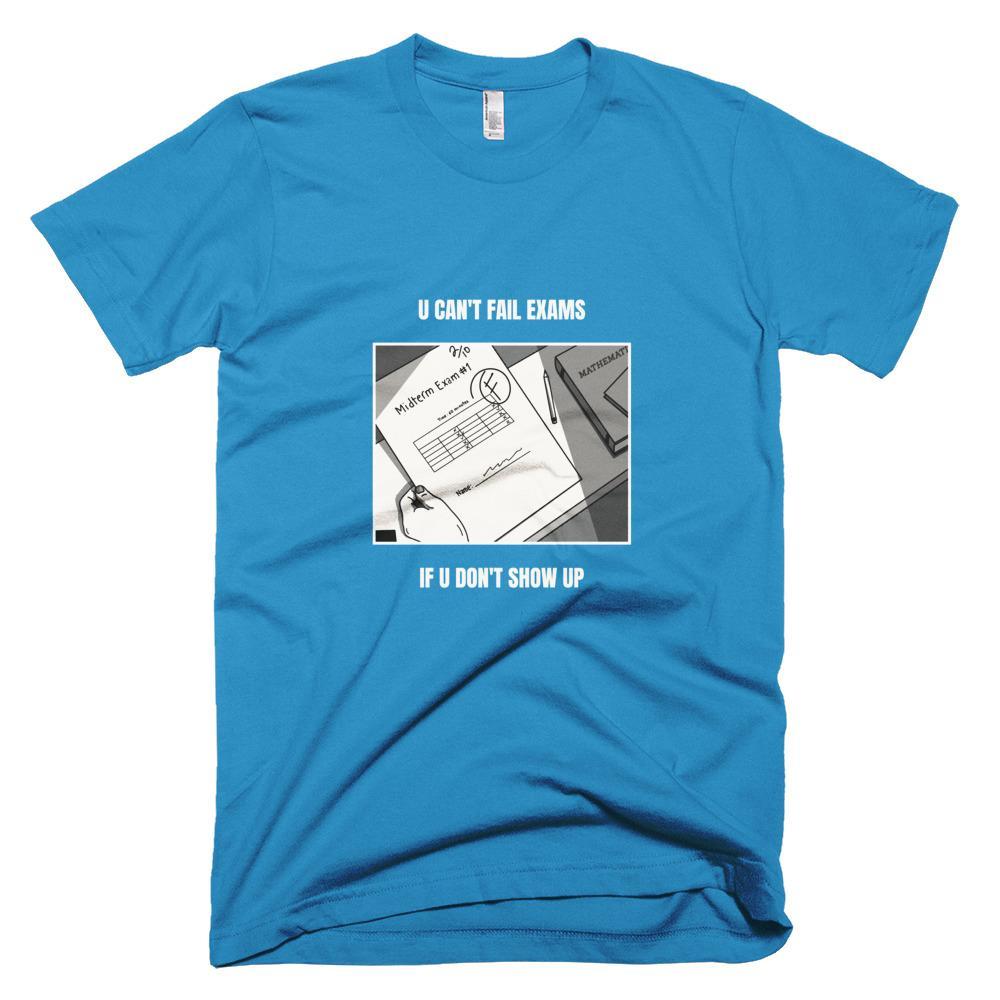 Kinky Cloth Teal / XS You Can't Fail Exams If You Don't Show Up T-Shirt