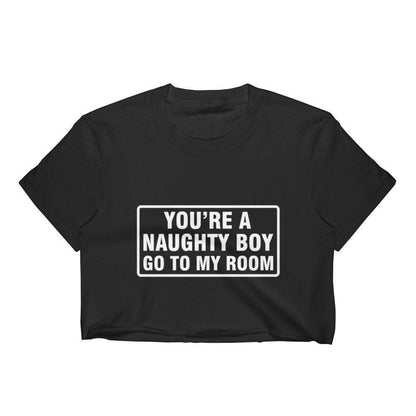 You're a Naughty Boy Go to My Room Crop Top