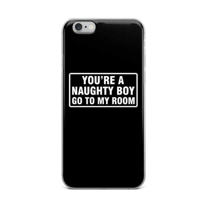 You're a Naughty Boy Go to My Room iPhone Case