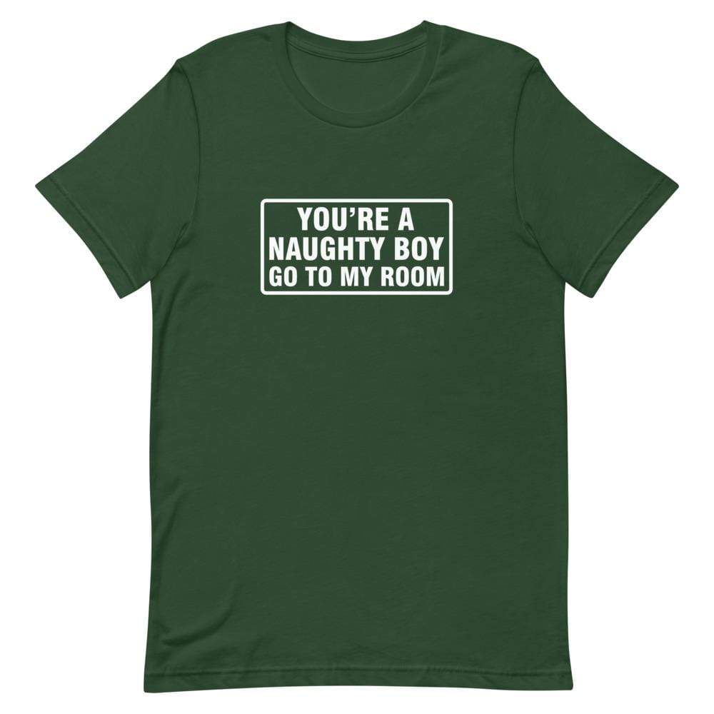 You're a Naughty Boy Go to My Room T-Shirt