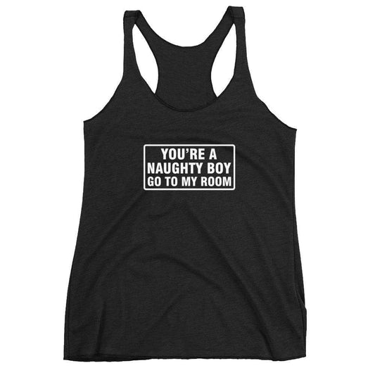 You're a Naughty Boy Go to My Room Tank Top
